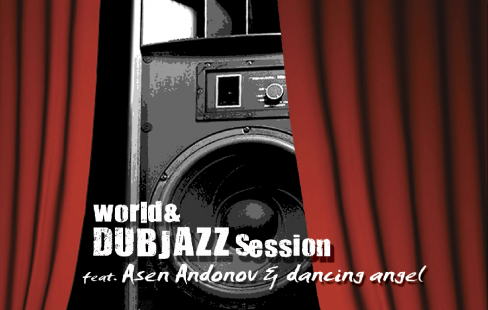 World & Dub Jazz Session ft. Боби Вълчев